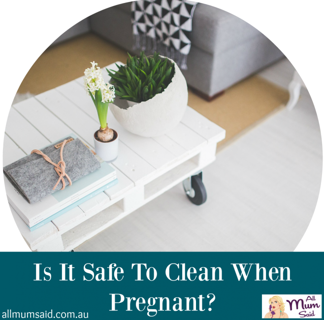 clean while pregnant | All Mum Said | HomeHello