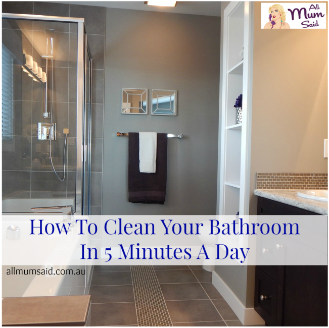 How To Clean Your Bathroom In 5 Minutes A Day | All Mum Said