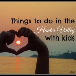 Things to do in Hunter Valley with kids | All Mum Said