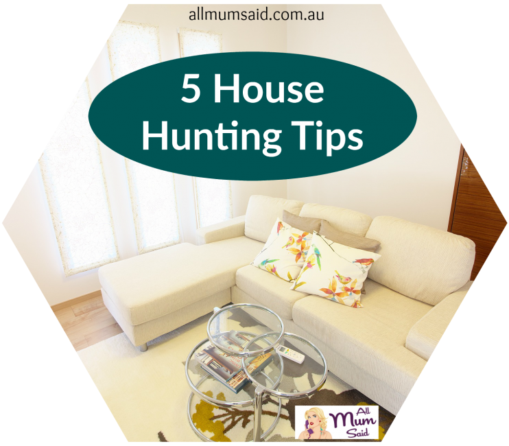house hunting tips | All Mum Said